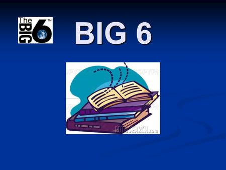BIG 6. Big6 1. Task Definition 2. Information Seeking Strategies 3. Location & Access 4. Use of Information 5. Synthesis 6. Evaluation.