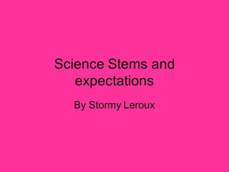 Science Stems and expectations By Stormy Leroux. ESS1.1.1  g/kidsweb/watercycle/ watercycle.htmhttp://www.njawwa.or g/kidsweb/watercycle/
