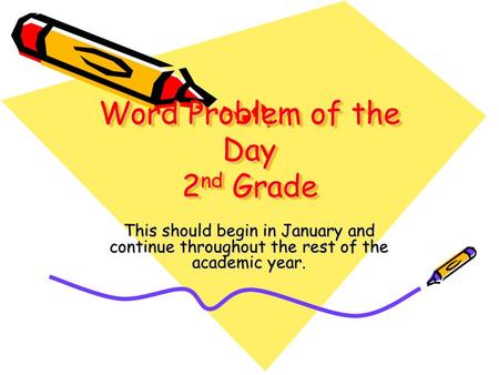Word Problem of the Day 2 nd Grade This should begin in January and continue throughout the rest of the academic year.