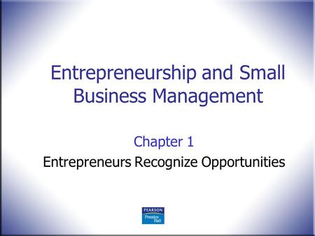 Chapter 1 Entrepreneurs Recognize Opportunities