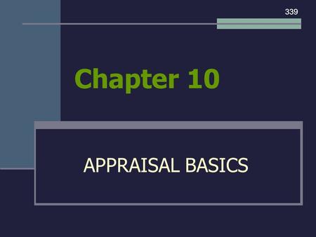 Chapter 10 APPRAISAL BASICS 339. I. WHAT IS AN APPRAISAL? 339.