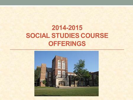 2014-2015 SOCIAL STUDIES COURSE OFFERINGS. 11 TH GRADE SOCIAL STUDIES COURSES.