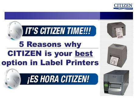 5 Reasons why CITIZEN is your best option in Label Printers.