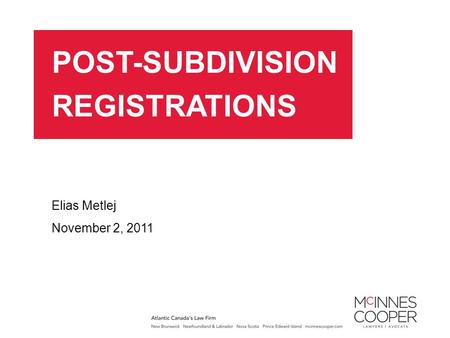 POST-SUBDIVISION REGISTRATIONS Elias Metlej November 2, 2011.