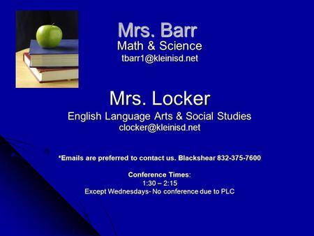 Mrs. Barr Math & Science Mrs. Locker English Language Arts & Social Studies * s are preferred to contact us.