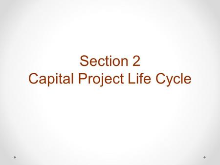Section 2 Capital Project Life Cycle. PROJECT PHASES Project development تطوير المشروع Turn Over التسليم والضمان Detailed design التصميم التفصيلي Preliminary.