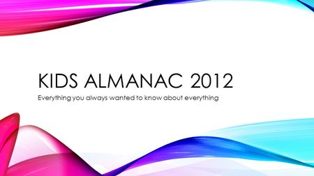 KIDS ALMANAC 2012 Everything you always wanted to know about everything.