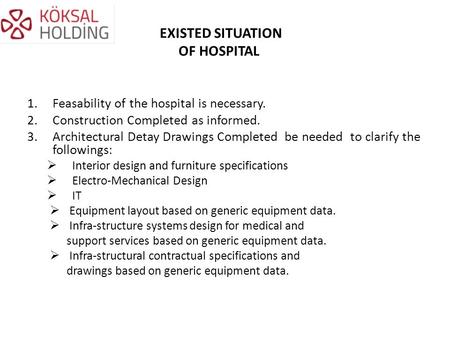 EXISTED SITUATION OF HOSPITAL 1.Feasability of the hospital is necessary. 2.Construction Completed as informed. 3.Architectural Detay Drawings Completed.