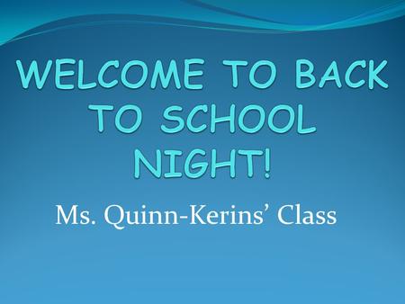 Ms. Quinn-Kerins’ Class. Homeroom Coordinators Please sign up on the contact list! Updates about class parties and events!