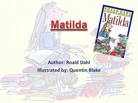 Author: Roald Dahl Illustrated by: Quentin Blake.