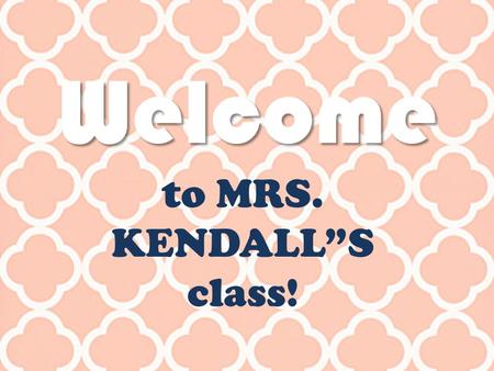 Welcome to MRS. KENDALL”S class!. FRIDAY 8/15/14 1.New seats and group roles! 2.Look up new vocabulary words! (pairs) 3.Do Now: (5 min) 4.Vocabulary quiz.
