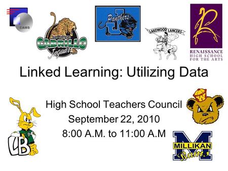 Linked Learning: Utilizing Data High School Teachers Council September 22, 2010 8:00 A.M. to 11:00 A.M.