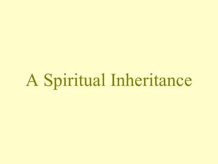 A Spiritual Inheritance. A SPIRITUAL INHERITANCE * Our fleshly inheritance & lineage is not important Author of the epistle of James –James 1:1 Parisees.