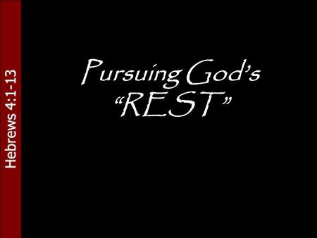 Hebrews 4:1-13 Pursuing God’s “REST”. Hebrews 4:1-13.
