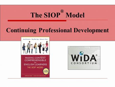 The SIOP ® Model Continuing Professional Development.