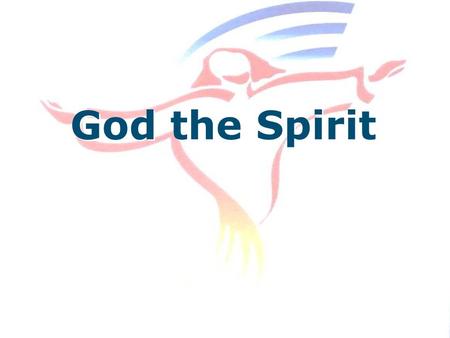 God the Spirit. What does the Spirit do? Helps in Prayer.