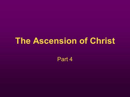 The Ascension of Christ Part 4. Recap Creation and the fall (Pt 1) – Story – Trinity – Angels – The earth and Man – The fall The Resurrection (Pt 3) –Alive.