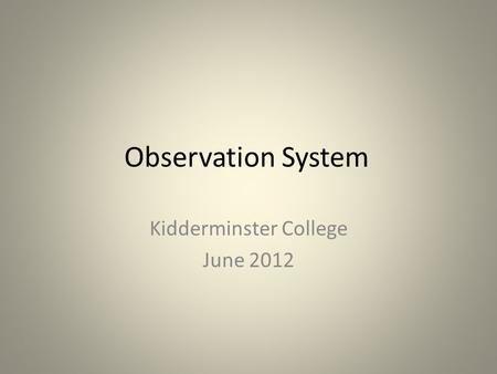 Observation System Kidderminster College June 2012.