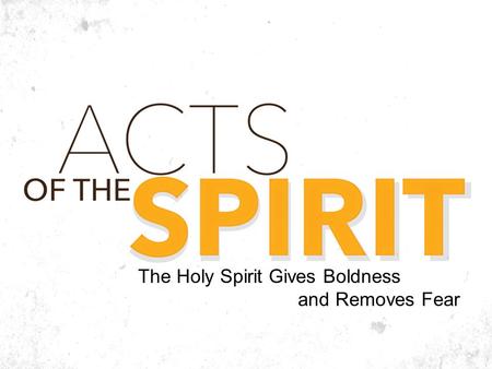The Holy Spirit Gives Boldness and Removes Fear. “And as they were speaking to the people, the priests and the captain of the temple and the Sadducees.