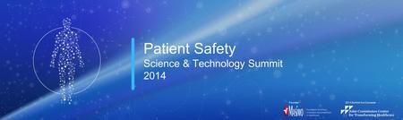 2014 Summit Co-Convener:Founder: Patient Safety Science & Technology Summit 2014.
