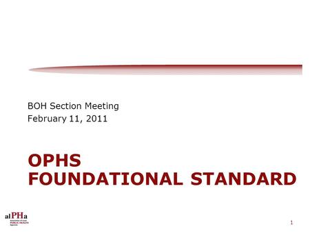 1 OPHS FOUNDATIONAL STANDARD BOH Section Meeting February 11, 2011.