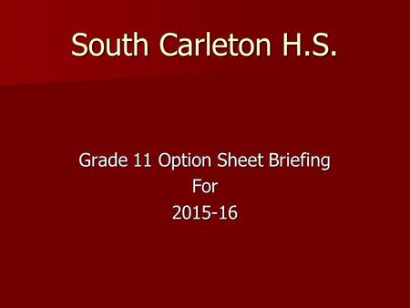 South Carleton H.S. Grade 11 Option Sheet Briefing For2015-16.