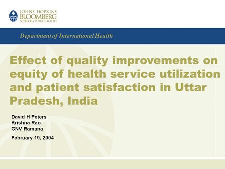 Department of International Health Effect of quality improvements on equity of health service utilization and patient satisfaction in Uttar Pradesh, India.