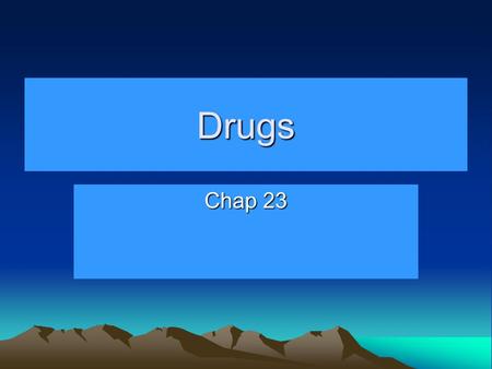 Drugs Chap 23. Definitions Medicines –Are drugs that are used to treat or prevent disease or other conditions. Drugs –Substances other than food that.