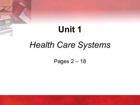 Unit 1 Health Care Systems Pages 2 – 18