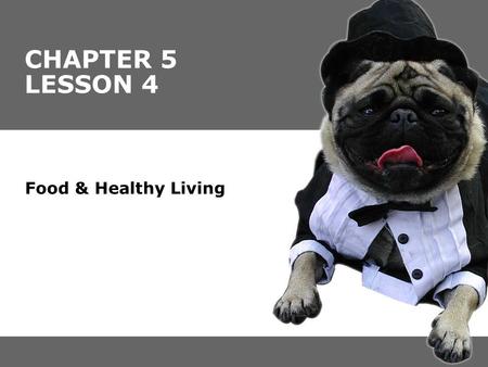 CHAPTER 5 LESSON 4 Food & Healthy Living. Food and Healthy Living  Information on packaged and prepared foods can help you determine whether or not a.