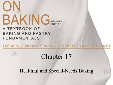 Chapter 17 Healthful and Special-Needs Baking. Copyright ©2009 by Pearson Education, Inc. Upper Saddle River, New Jersey 07458 All rights reserved. On.