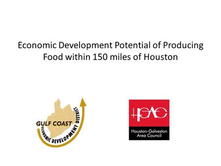 Economic Development Potential of Producing Food within 150 miles of Houston.