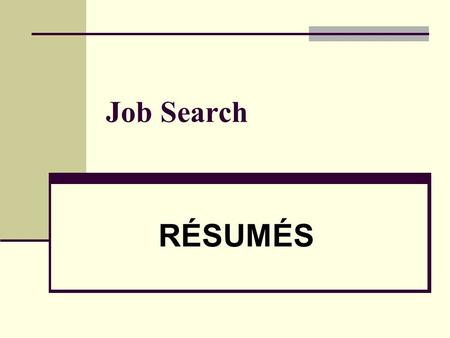 Job Search RÉSUMÉS. 2 What to Include: A few major points of emphasis from your personal & professional life Job skills Key words (picked up by a computer)