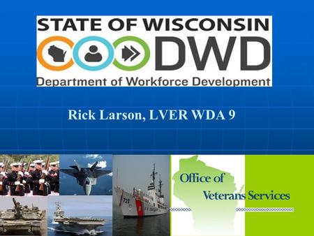 Office of Veterans’ Services Rick Larson, LVER WDA 9.