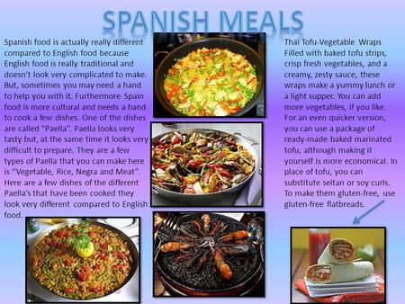 Spanish food is actually really different compared to English food because English food is really traditional and doesn't look very complicated to make.