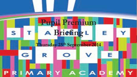 Pupil Premium Briefing Thursday 25 th September 2014.