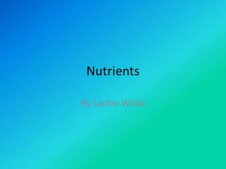 Nutrients By Lachie Wilde. Carbohydrates Food sources: Pasta, waffles and bananas. Body source of energy.