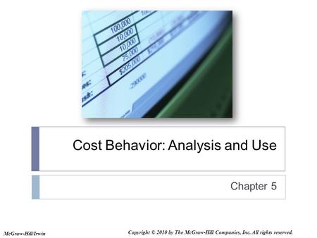 Cost Behavior: Analysis and Use Chapter 5 McGraw-Hill/Irwin Copyright © 2010 by The McGraw-Hill Companies, Inc. All rights reserved.