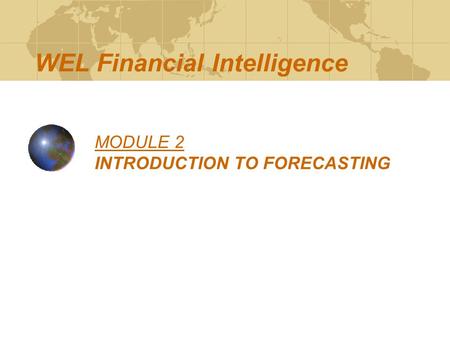 MODULE 2 INTRODUCTION TO FORECASTING WEL Financial Intelligence.