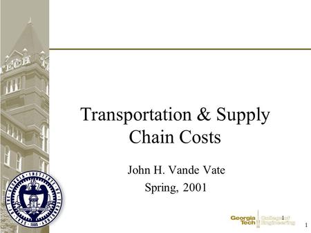 1 1 Transportation & Supply Chain Costs John H. Vande Vate Spring, 2001.