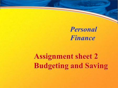 Personal Finance Assignment sheet 2 Budgeting and Saving.