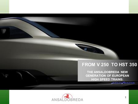 1 FROM V 250 TO HST 350 THE ANSALDOBREDA NEW GENERATION OF EUROPEAN HIGH SPEED TRAINS: