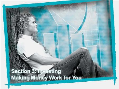 Section Three – Investing: Making Money Work for You.
