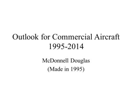 Outlook for Commercial Aircraft 1995-2014 McDonnell Douglas (Made in 1995)