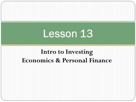 Intro to Investing Economics & Personal Finance Lesson 13.