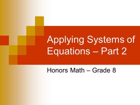 Applying Systems of Equations – Part 2 Honors Math – Grade 8.