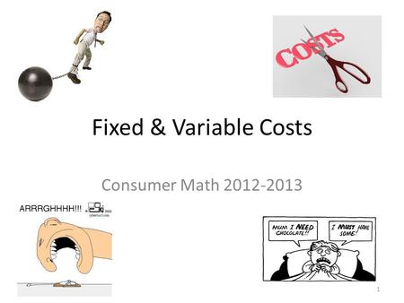 Fixed & Variable Costs Consumer Math 2012-2013 1.