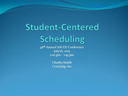 48 th Annual ASCUE Conference July 16, 2015 1:00 pm – 1:45 pm Charles Smith ComQuip, Inc.