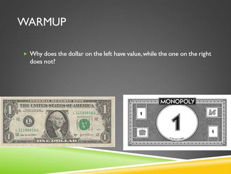 WARMUP  Why does the dollar on the left have value, while the one on the right does not?