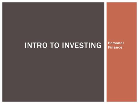 INTRO TO INVESTING Personal Finance.